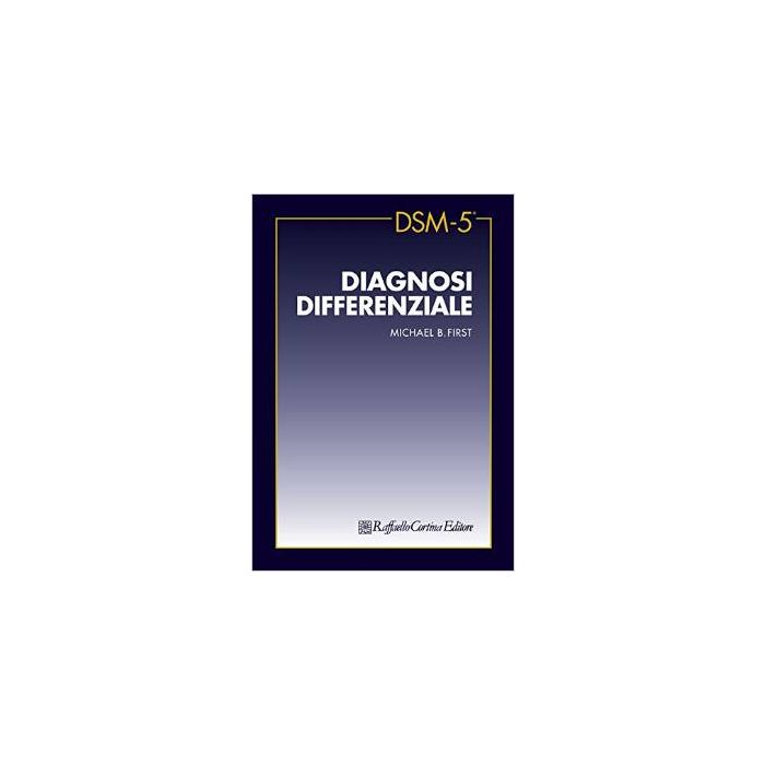 DSM-5 diagnosi differenziale First Michael B. Cortina Raffaello 9788860306654 DSM-5 diagnosi differenziale First Michael B. Cortina Raffaello 9788860306654