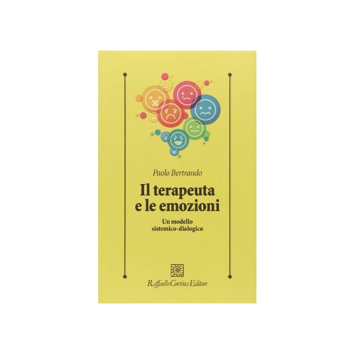 Il Terapeuta E Le Emozioni. Un Modello Sistemico-dialogico  - Bertrando Paolo - Cortina Raffaello - 9788860306753