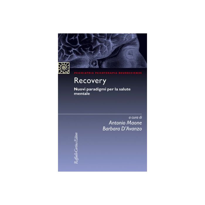 Recovery. Nuovi paradigmi per la salute mentale  Maone Antonio; D'Avanzo Barbara  Cortina Raffaello  9788860307262