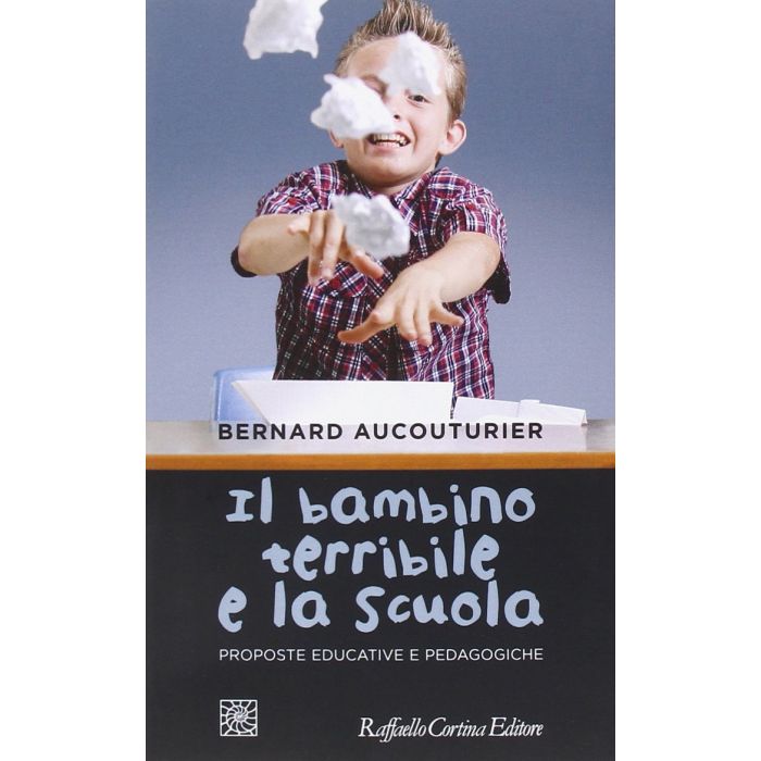 Il bambino terribile e la scuola  Aucouturier Bernard  Cortina Raffaello  9788860307392
