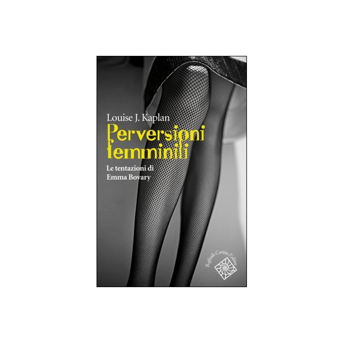 Perversioni femminili. Le tentazioni di Emma Bovary  Kaplan Louise J.  Cortina Raffaello  9788860307552