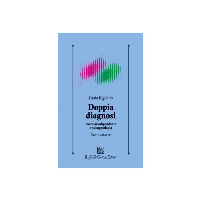 Doppia diagnosi. Tra tossicodipendenza e psicopatologia  Rigliano Paolo  Cortina Raffaello  9788860307644
