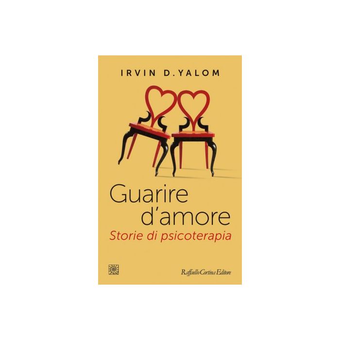 Guarire d'amore. Storie di psicoterapia  Yalom Irvin D.  Cortina Raffaello  9788860307712