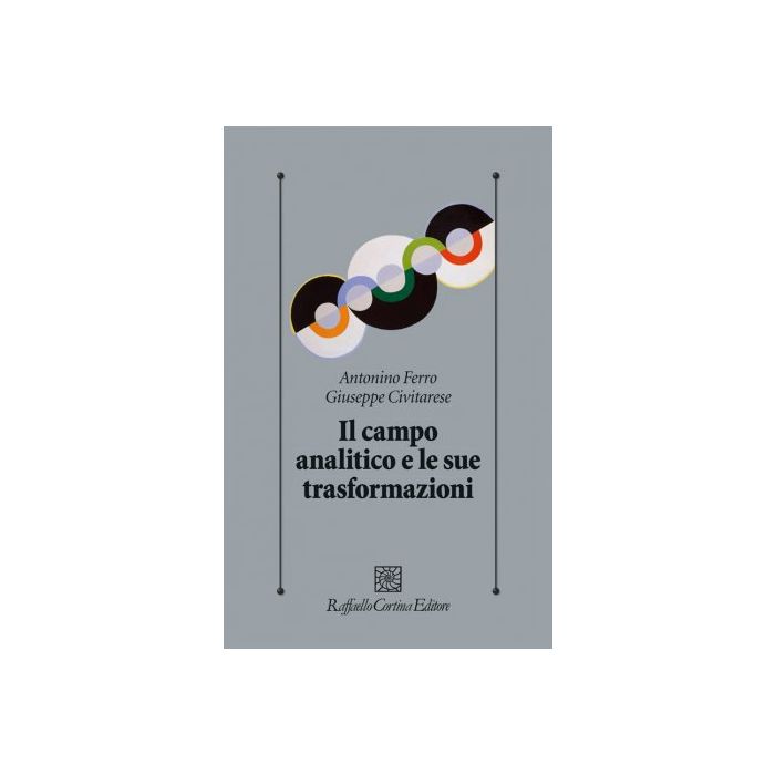 Il campo analitico e le sue trasformazioni Civitarese Giuseppe; Ferro Antonino Cortina Raffaello 9788860307811 Il campo analitico e le sue trasformazioni Civitarese Giuseppe; Ferro Antonino Cortina Raffaello 9788860307811