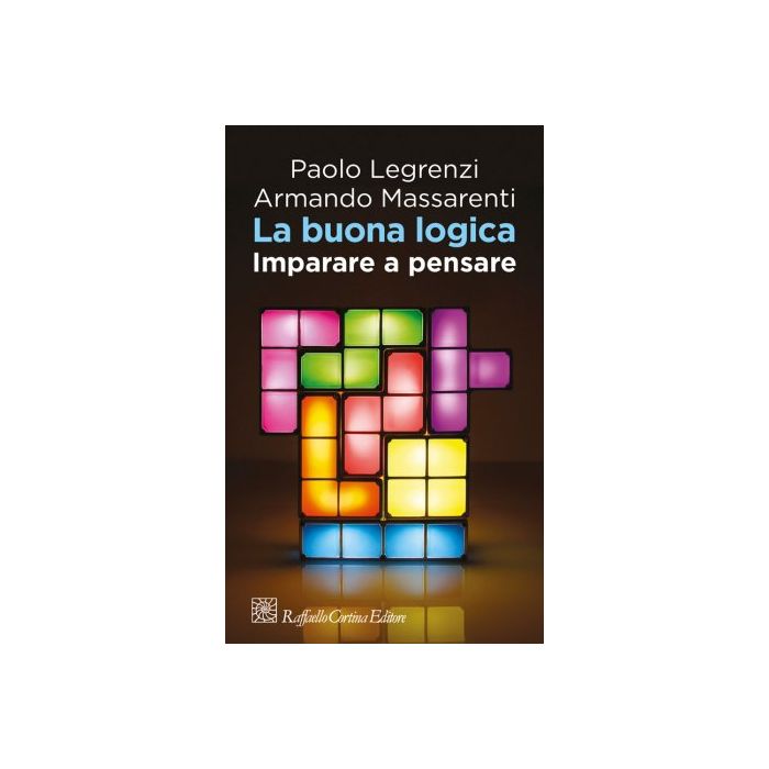 La buona logica. Imparare a pensare  Legrenzi Paolo; Massarenti Armando  Cortina Raffaello  9788860307859