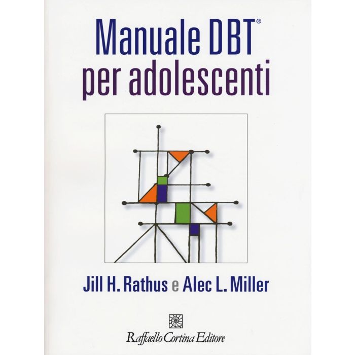 Manuale DBT® (Dialectical Behavior Therapy) per adolescenti  Rathus Jill H.; Miller Alec L.  Cortina Raffaello  9788860308207