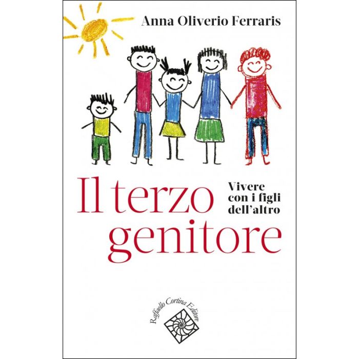Il terzo genitore. Vivere con i figli dell’altro  Oliverio Ferraris Anna  Cortina Raffaello  9788860308269