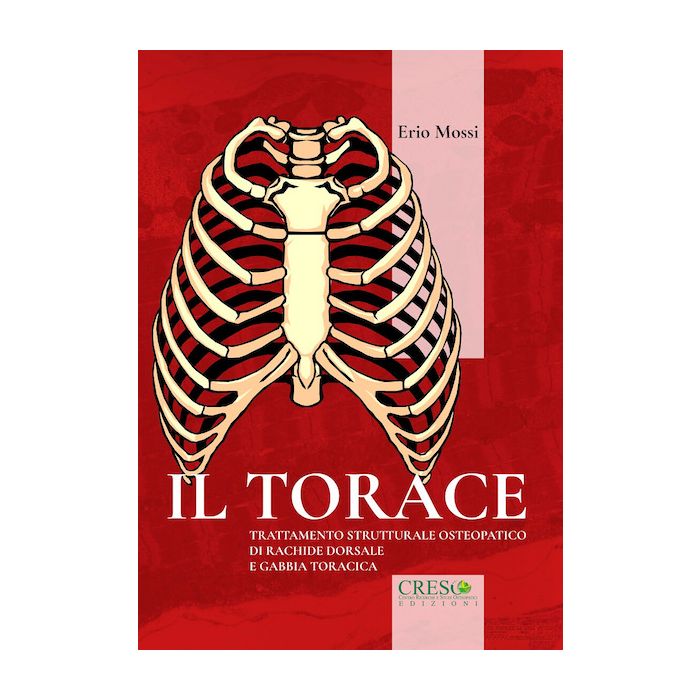 Erio mossi Il torace Trattamento strutturale osteopatico di rachide dorsale e gabbia toracica creso Erio mossi Il torace Trattamento strutturale osteopatico di rachide dorsale e gabbia toracica creso