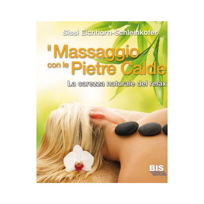 Il massaggio con le pietre calde. La carezza naturale del relax Eichhorn-Schleinkofer Sissi Bis Edizioni 9788862283137 Il massaggio con le pietre calde. La carezza naturale del relax Eichhorn-Schleinkofer Sissi Bis Edizioni 9788862283137