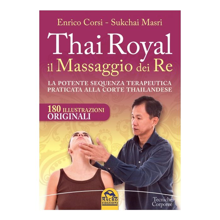 Thai Royal il Massaggio dei Re. La potente sequenza terapeutica praticata alla corte Thailandese  Corsi Enrico; Masri Sukchai  Macro Edizioni  9788862283304