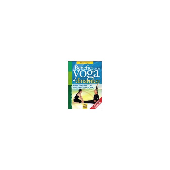 I Benefici Dello Yoga Dinamico  - Calogero Vittorio - Macro Edizioni - 9788862290210
