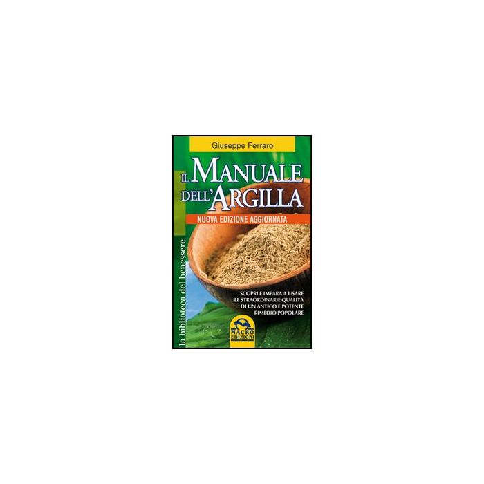 Il Manuale Dell'argilla - Ferraro Giuseppe - Macro Edizioni - 9788862290418 Il Manuale Dell'argilla - Ferraro Giuseppe - Macro Edizioni - 9788862290418