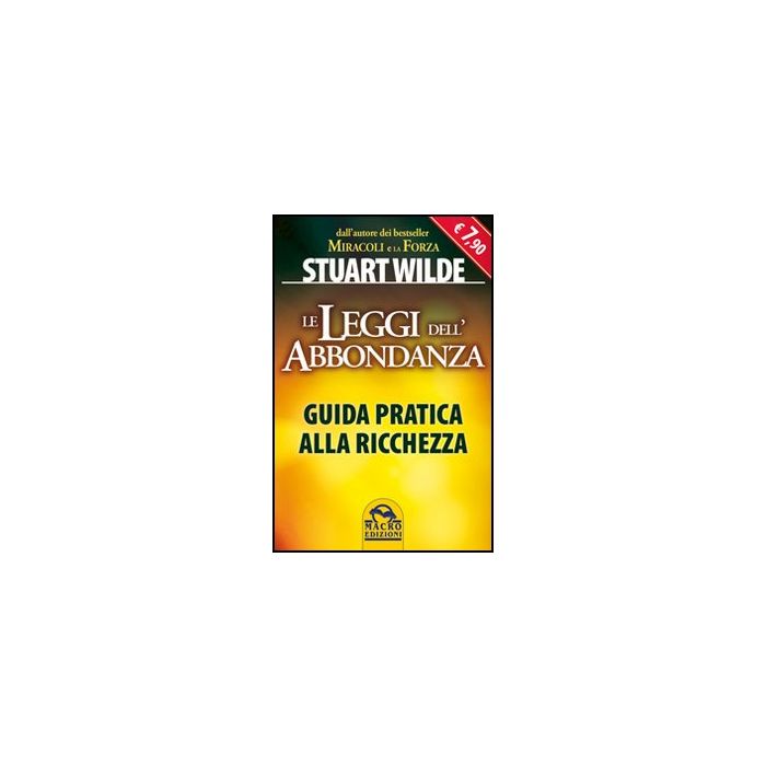 Le Leggi Dell'abbondanza. Guida Pratica Alla Ricchezza - Wilde Stuart - Macro Edizioni - 9788862290494 Le Leggi Dell'abbondanza. Guida Pratica Alla Ricchezza - Wilde Stuart - Macro Edizioni - 9788862290494