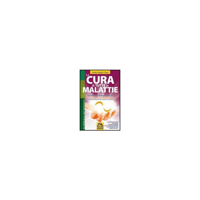 La Cura Di Tutte Le Malattie  - Regehr Clark Hulda - Macro Edizioni - 9788862290609