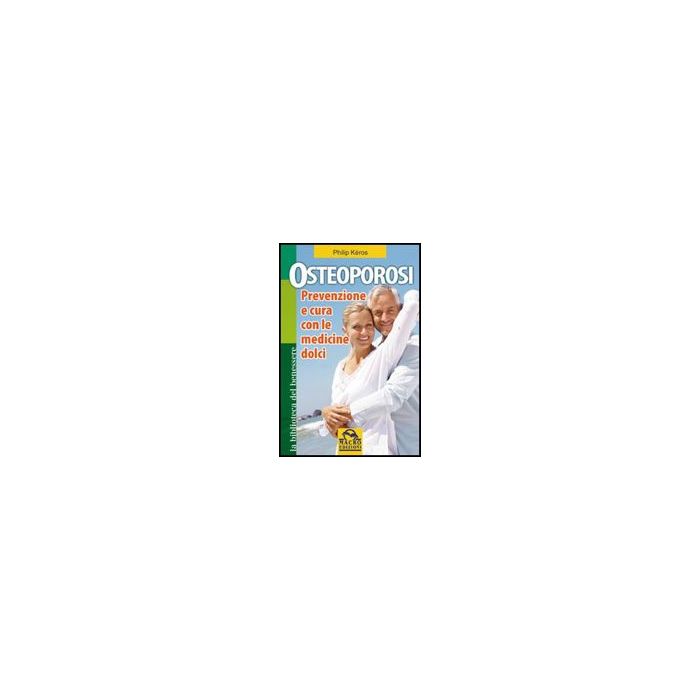 Osteoporosi. Prevenzione E Cura Con Le Medicine Dolci - Ke'ros Philip - Macro Edizioni - 9788862290678