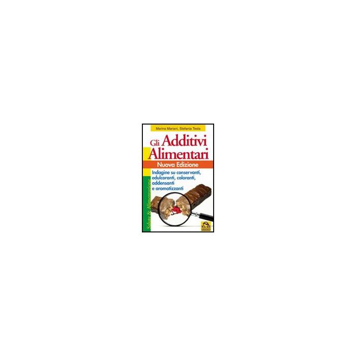 Gli Additivi Alimentari. Indagine Su Conservanti, Edulcoranti, Coloranti, Addensanti E Aromatizzanti - Mariani Marina; Testa Stefania - Macro Edizioni - 9788862290722 Gli Additivi Alimentari. Indagine Su Conservanti, Edulcoranti, Coloranti, Addensanti E Aromatizzanti - Mariani Marina; Testa Stefania - Macro Edizioni - 9788862290722