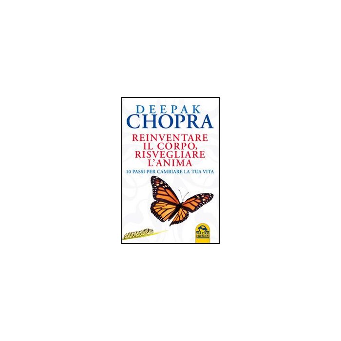 Reinventare Il Corpo, Risvegliare L'anima. 10 Passi Per Cambiare La Tua Vita - Chopra Deepak - Macro Edizioni - 9788862291170 Reinventare Il Corpo, Risvegliare L'anima. 10 Passi Per Cambiare La Tua Vita - Chopra Deepak - Macro Edizioni - 9788862291170