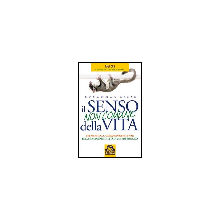 Il Senso Non Comune Della Vita. Sei Pronto A Cambiare Prospettiva? - Gill Mel - Macro Edizioni - 9788862291279 Il Senso Non Comune Della Vita. Sei Pronto A Cambiare Prospettiva? - Gill Mel - Macro Edizioni - 9788862291279