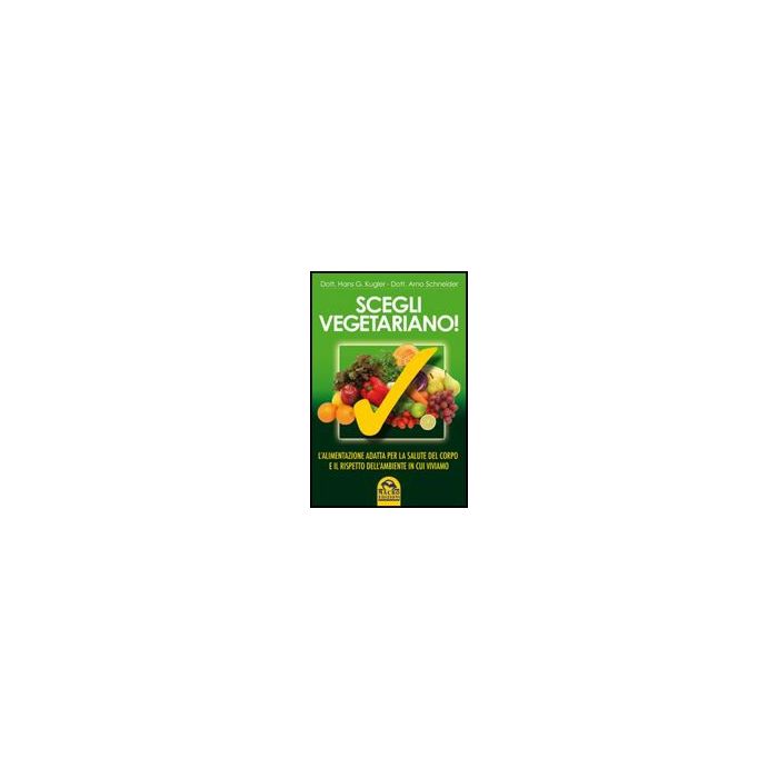 Scegli Vegetariano! L'alimentazione Adatta Per La Salute Del Corpo E Il Rispetto Dell'ambiente In Cui Viviamo - Kugler Hans G.; Schneider Arno - Macro Edizioni - 9788862291415 Scegli Vegetariano! L'alimentazione Adatta Per La Salute Del Corpo E Il Rispetto Dell'ambiente In Cui Viviamo - Kugler Hans G.; Schneider Arno - Macro Edizioni - 9788862291415