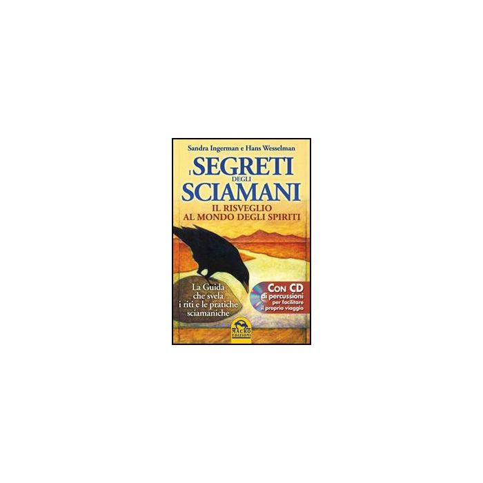I Segreti Degli Sciamani. Il Risveglio Al Mondo Degli Spiriti. La Guida Che Svela Riti E Le Pratiche Sciamaniche. Con Cd Audio - Ingerman Sandra; Wesselman Hans - Macro Edizioni - 9788862291477 I Segreti Degli Sciamani. Il Risveglio Al Mondo Degli Spiriti. La Guida Che Svela Riti E Le Pratiche Sciamaniche. Con Cd Audio - Ingerman Sandra; Wesselman Hans - Macro Edizioni - 9788862291477