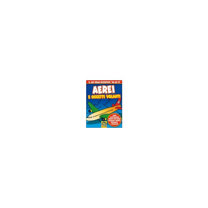 Aerei E Oggetti Volanti - - Macro Edizioni - 9788862291637 Aerei E Oggetti Volanti - - Macro Edizioni - 9788862291637