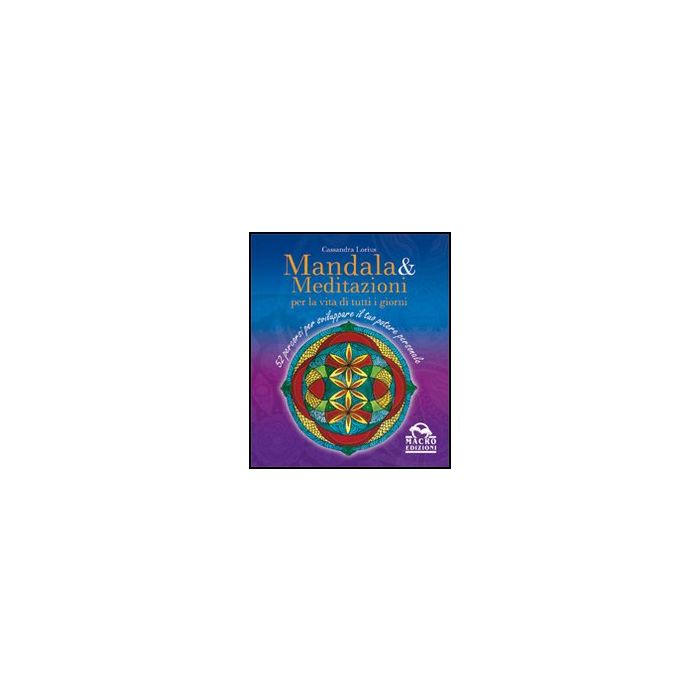Mandala E Meditazioni Per La Vita Di Tutti I Giorni. 52 Percorsi Per Sviluppare Il Tuo Potere Personale - Lorius Cassandra - Macro Edizioni - 9788862291675 Mandala E Meditazioni Per La Vita Di Tutti I Giorni. 52 Percorsi Per Sviluppare Il Tuo Potere Personale - Lorius Cassandra - Macro Edizioni - 9788862291675