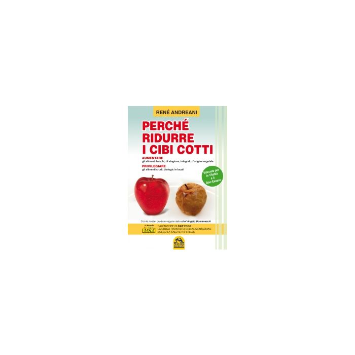 Perche' Ridurre I Cibi Cotti. Manuale Per La Vitalita' E Il Ben-essere - Andreani Rene' - Macro Edizioni - 9788862292252
