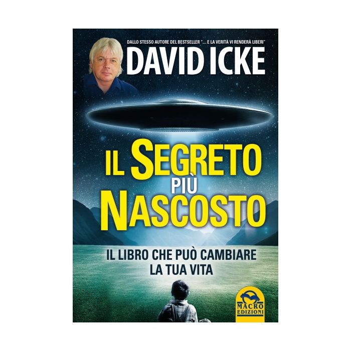 Il Segreto Piu' Nascosto. Il Libro Che Puo' Cambiare La Tua Vita  - Icke David - Macro Edizioni - 9788862292290