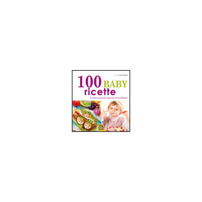 100 Baby Ricette. L'alimentazione Naturale Da 1 Ai 3 Anni - Strozzi S.  - Macro Edizioni - 9788862292467
