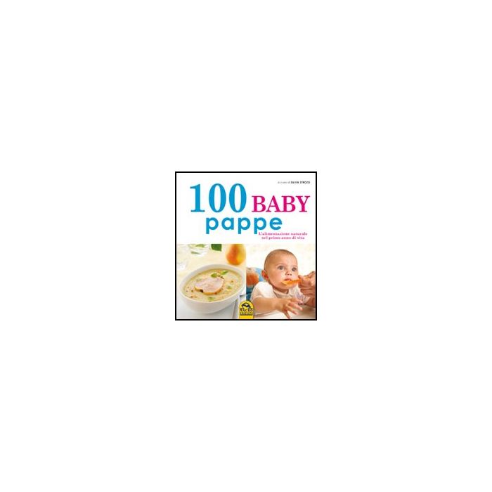100 Baby Pappe. L'alimentazione Naturale Nel Primo Anno Di Vita - Strozzi S. - Macro Edizioni - 9788862292931 100 Baby Pappe. L'alimentazione Naturale Nel Primo Anno Di Vita - Strozzi S. - Macro Edizioni - 9788862292931