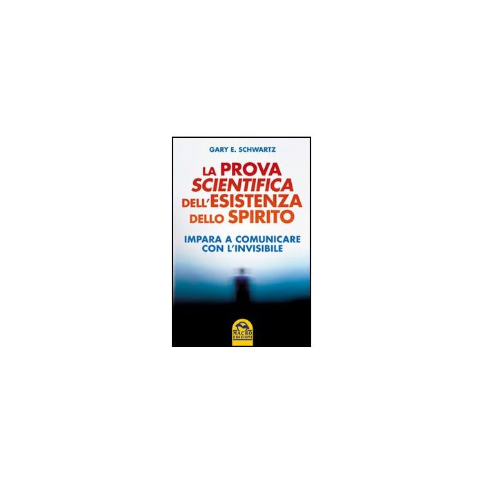 La Prova Scientifica Dell'esistenza Dello Spirito. Impara A Comunicare Con L'invisibile - Schwartz Gary E. - Macro Edizioni - 9788862293211 La Prova Scientifica Dell'esistenza Dello Spirito. Impara A Comunicare Con L'invisibile - Schwartz Gary E. - Macro Edizioni - 9788862293211