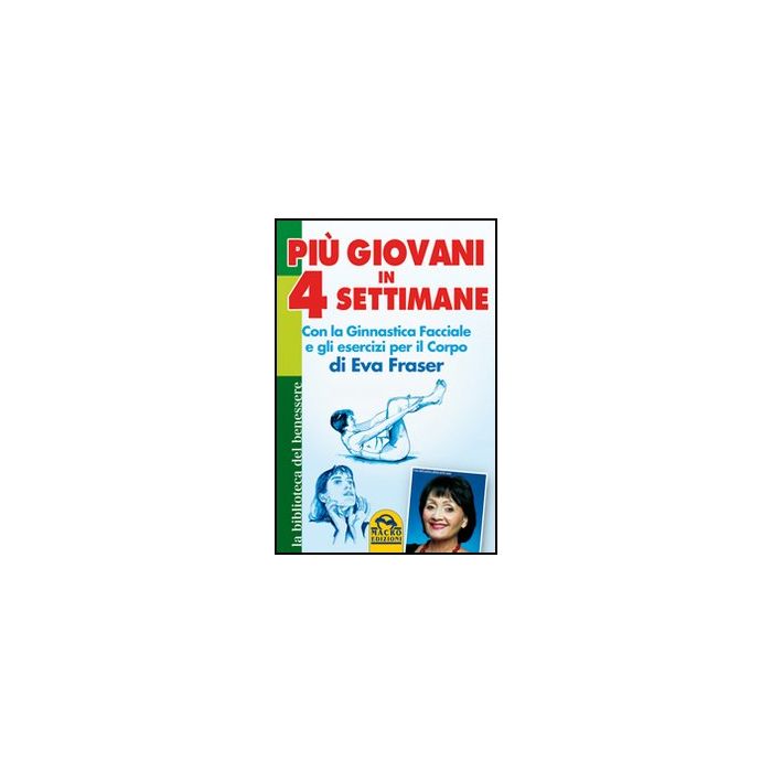 Piu' Giovani In 4 Settimane. Con La Ginnastica Facciale E Gli Esercizi Per Il Corpo Di Eva Fraser - Fraser Eva - Macro Edizioni - 9788862293235 Piu' Giovani In 4 Settimane. Con La Ginnastica Facciale E Gli Esercizi Per Il Corpo Di Eva Fraser - Fraser Eva - Macro Edizioni - 9788862293235