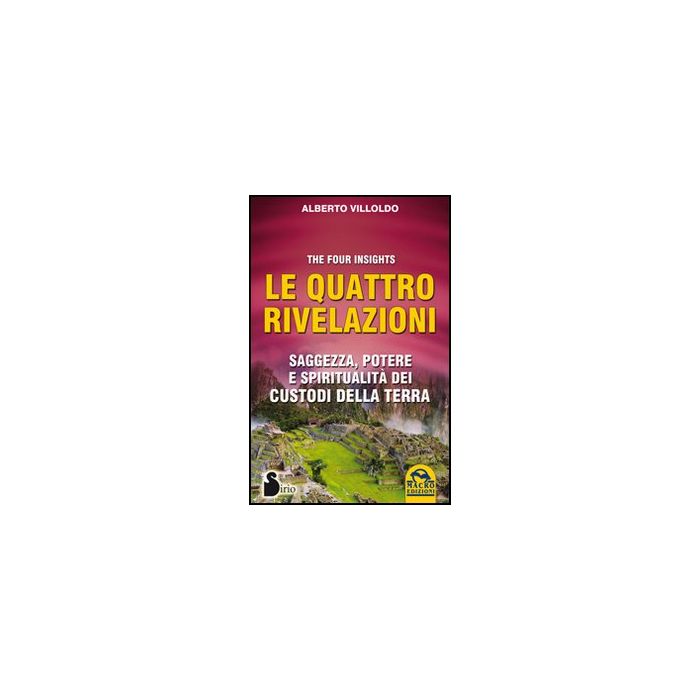 Le Quattro Rivelazioni. Saggezza, Potere E Spiritualita' Dei Custodi Della Terra - Villoldo Alberto - Macro Edizioni - 9788862293259 Le Quattro Rivelazioni. Saggezza, Potere E Spiritualita' Dei Custodi Della Terra - Villoldo Alberto - Macro Edizioni - 9788862293259