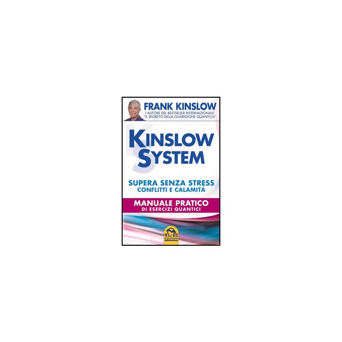 Kinslow System. Supera Senza Stress Conflitti E Calamita'. Manuale Pratico Di Esercizi Quantici - Kinslow Frank - Macro Edizioni - 9788862293303 Kinslow System. Supera Senza Stress Conflitti E Calamita'. Manuale Pratico Di Esercizi Quantici - Kinslow Frank - Macro Edizioni - 9788862293303