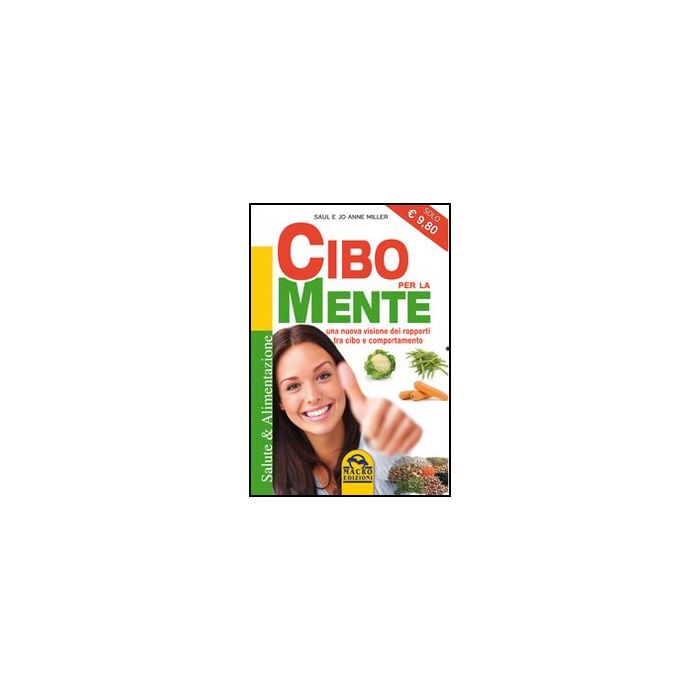 Cibo Per La Mente. Una Nuova Visione Dei Rapporti Tra Cibo E Comportamento - Miller Saul; Miller Jo A. - Macro Edizioni - 9788862293334