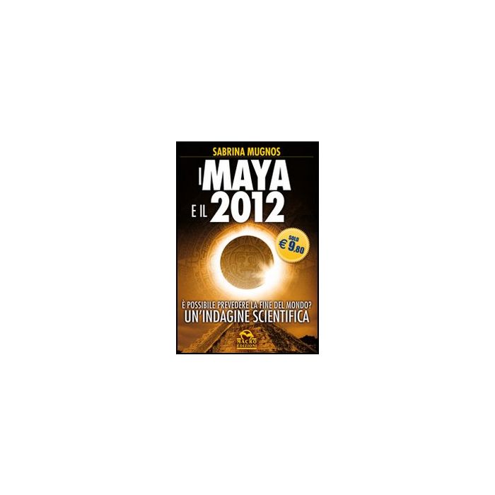 I Maya E Il 2012. E Possibile Prevedere La Fine Del Mondo? Un'indagine Scientifica - Mugnos S. - Macro Edizioni - 9788862293419 I Maya E Il 2012. E Possibile Prevedere La Fine Del Mondo? Un'indagine Scientifica - Mugnos S. - Macro Edizioni - 9788862293419