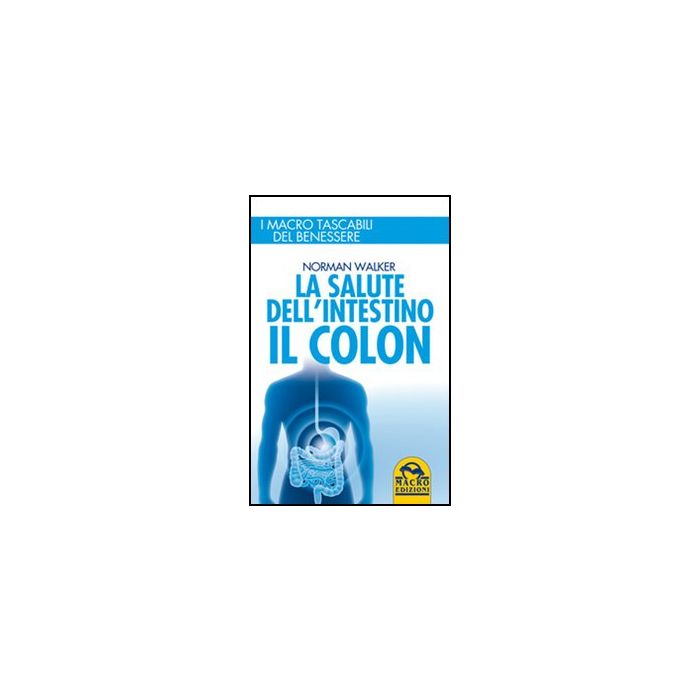 La Salute Dell'intestino. Il Colon  - Walker Norman - Macro Edizioni - 9788862293518