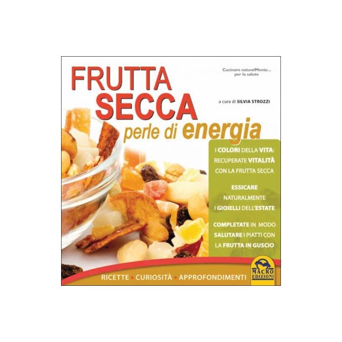 Frutta Secca Perle Di Energia - Strozzi S.  - Macro Edizioni - 9788862293686 Frutta Secca Perle Di Energia - Strozzi S.  - Macro Edizioni - 9788862293686
