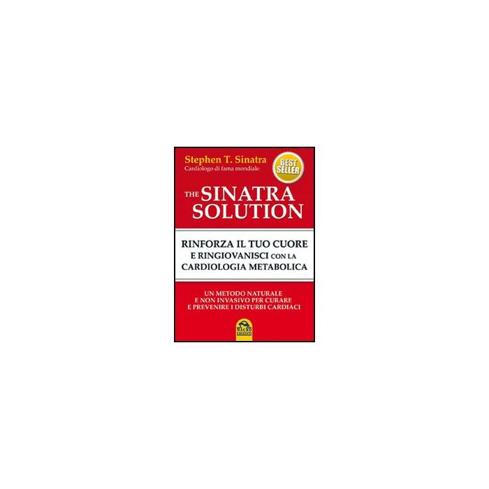 The Sinatra Solution. Rinforza Il Tuo Cuore E Ringiovanisci Con La Cardiologia Metabolica - Sinatra Stephen T. - Macro Edizioni - 9788862293754 The Sinatra Solution. Rinforza Il Tuo Cuore E Ringiovanisci Con La Cardiologia Metabolica - Sinatra Stephen T. - Macro Edizioni - 9788862293754