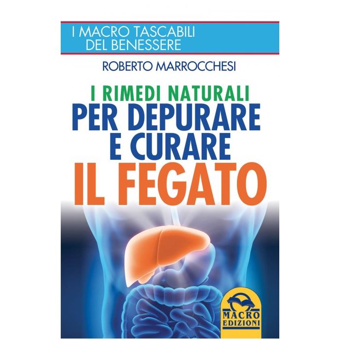 I Rimedi Naturali per depurare e curare il Fegato  Marrocchesi Roberto  Macro Edizioni  9788862293808