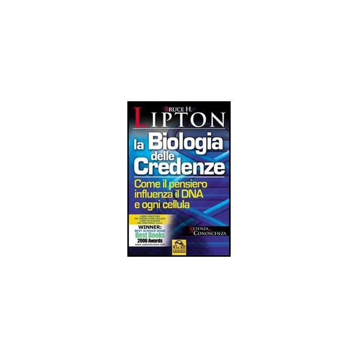 La Biologia Delle Credenze. Come Il Pensiero Influenza Il Dna E Ogni Cellula  - Lipton Bruce H. - Macro Edizioni - 9788862293839