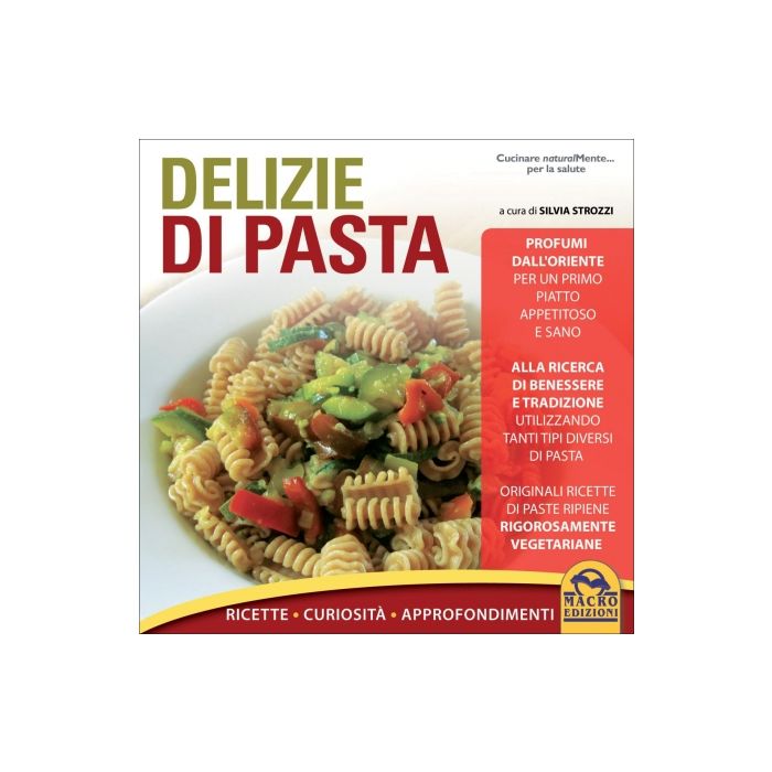 Delizie Di Pasta. Ricette, Curiosita', Approfondimenti - Strozzi S.  - Macro Edizioni - 9788862293877 Delizie Di Pasta. Ricette, Curiosita', Approfondimenti - Strozzi S.  - Macro Edizioni - 9788862293877