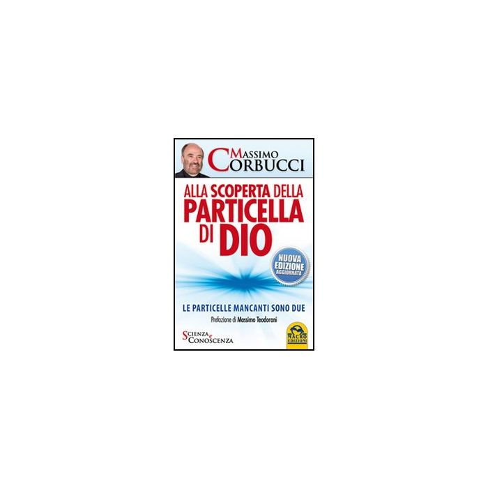 Alla Scoperta Della Particella Di Dio. Le Particelle Mancanti Sono Due - Corbucci Massimo - Macro Edizioni - 9788862293990 Alla Scoperta Della Particella Di Dio. Le Particelle Mancanti Sono Due - Corbucci Massimo - Macro Edizioni - 9788862293990