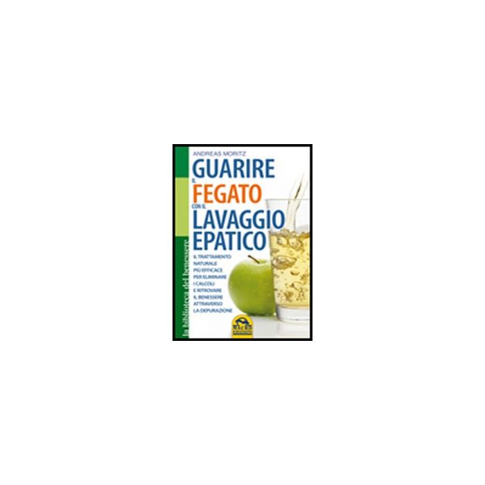 Guarire Il Fegato Con Il Lavaggio Epatico - Moritz Andreas - Macro Edizioni - 9788862294522 Guarire Il Fegato Con Il Lavaggio Epatico - Moritz Andreas - Macro Edizioni - 9788862294522