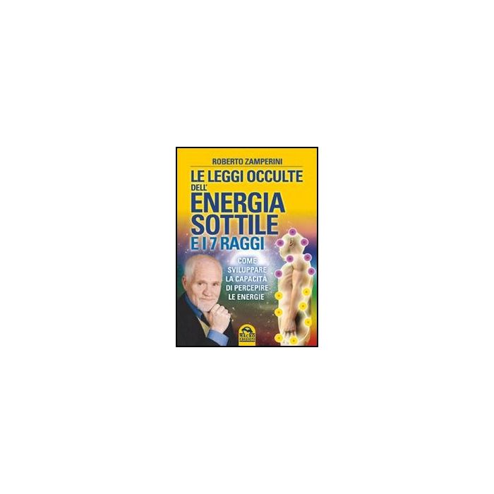 Le Leggi Occulte Dell'energia Sottile E I 7 Raggi. Come Sviluppare La Capacita' Di  Percepire Le Energie  - Zamperini Roberto - Macro Edizioni - 9788862296021