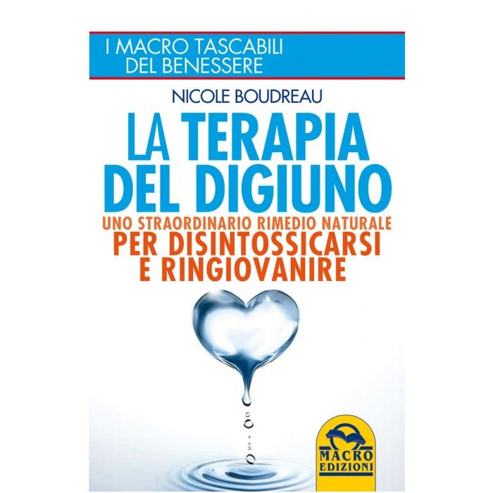 Terapia Del Digiuno. Uno Straordinario Rimedio Naturale Per Disintossicarsi E Ri Ringiovanire - Boudreau Nicole - Macro Edizioni - 9788862296045 Terapia Del Digiuno. Uno Straordinario Rimedio Naturale Per Disintossicarsi E Ri Ringiovanire - Boudreau Nicole - Macro Edizioni - 9788862296045
