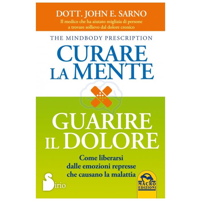 Curare La Mente. Guarire Il Dolore - Sarno John E. - Macro Edizioni - 9788862296090