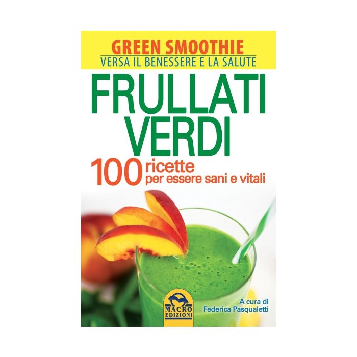 Frullati Verdi. 100 Smoothies Per Essere Sani E Vitali - Calbom Cherie - Macro Edizioni - 9788862296571 Frullati Verdi. 100 Smoothies Per Essere Sani E Vitali - Calbom Cherie - Macro Edizioni - 9788862296571