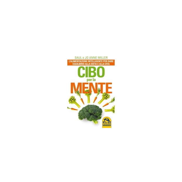 Cibo Per La Mente - Miller Saul; Miller Jo A. - Macro Edizioni - 9788862296687