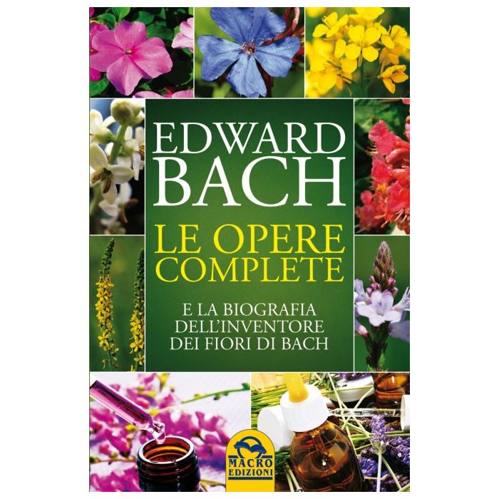 Le Opere Complete E La Biografia Dell'inventore Dei Fiori Di Bach  - Bach Edward - Macro Edizioni - 9788862296694